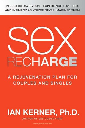 Sex Recharge: A Rejuvenation Plan for Couples and Singles