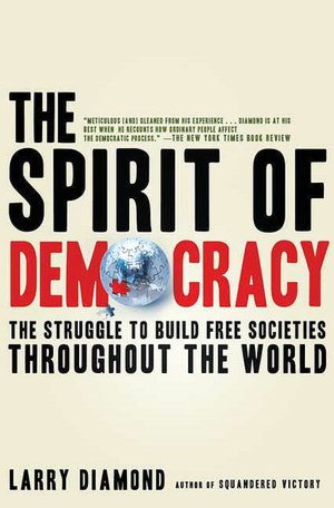 The Spirit of Democracy: The Struggle to Build Free Societies Throughout the World