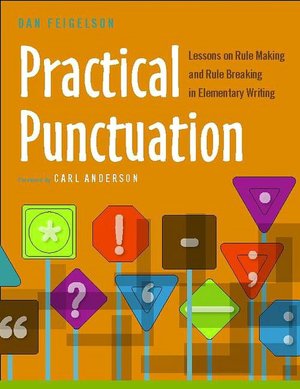 Practical Punctuation: Lessons on Rule Making and Rule Breaking in Elementary Writing