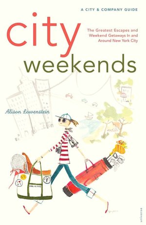 City Weekends: Greatest Escapes and Weekend Getaways in and Around New York City