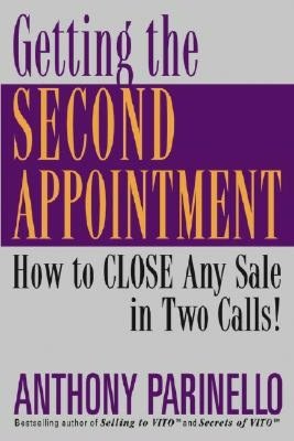 Getting the Second Appointment: How to Close Any Sale in Two Calls!