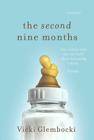 The Second Nine Months: One Woman Tells the Real Truth about Becoming a Mom. Finally.