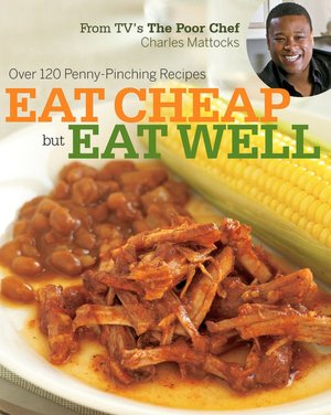 Eat Cheap but Eat Well: the Poor Chef Cookbook