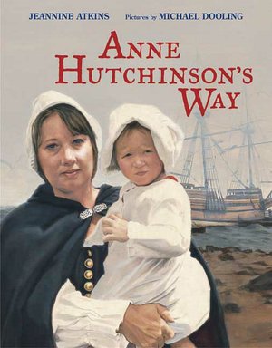  Anne Hutchinsons Way by Jeannine Atkins, Farrar 