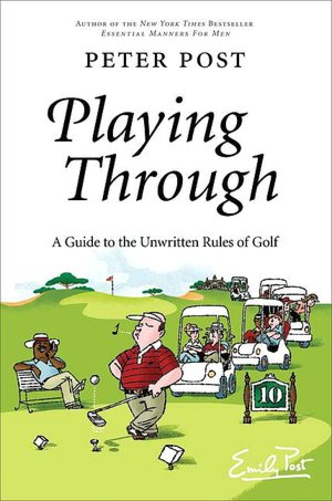 Playing Through: A Guide to the Unwritten Rules of Golf