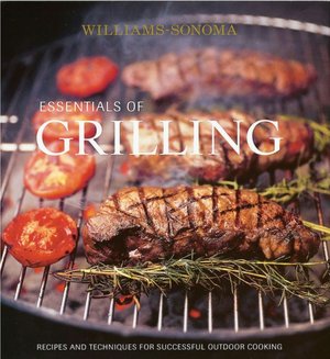 Williams-Sonoma Essentials of Grilling: Recipes and Techniques for successful outdoor cooking