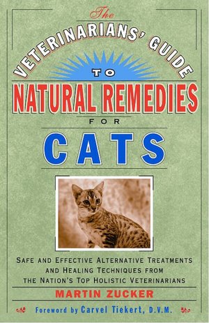 The Veterinarian's Guide to Natural Remedies for Cats: Safe and Effective Alternative Treatments and Healing Techniques from the Nation's Top Holistic Veterinarians