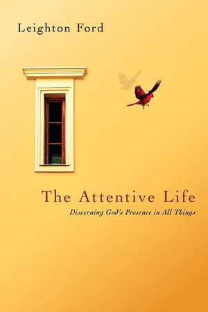 Attentive Life: Discerning God's Presence in All Things