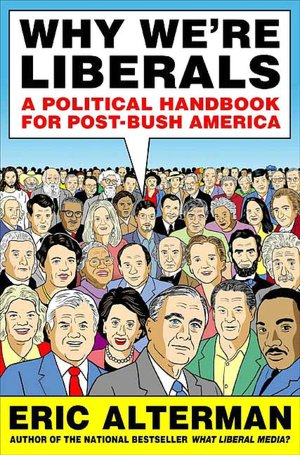 Why We're Liberals: A Political Handbook for Post-Bush America