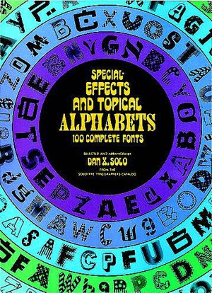 Special Effects and Topical Alphabets: 100 Complete Fonts