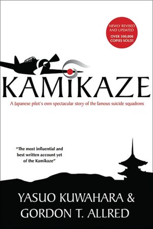 Kamikaze: A Japanese Pilot's Own Spectacular Story of the Famous Suicide Squadrons