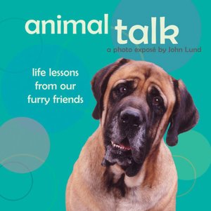 Animal Talk: Life Lessons from Our Furry Friends