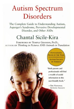 Autism Spectrum Disorders: The Complete Guide to Understanding Autism, Asperger's Syndrome, Pervasive Developmental Disorder, and Other ASDs
