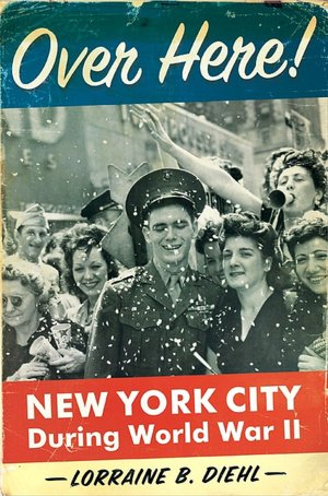 Over Here!: New York City During World War II