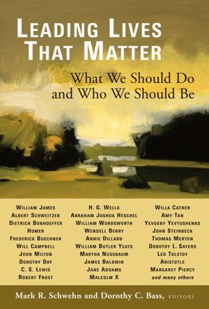 Pdf book file download Leading Lives That Matter: What We Should Do and Who We Should Be by Mark R. Schwehn