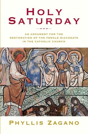 Holy Saturday: An Argument for the Restoration of the Female Diaconate in the Catholic Church
