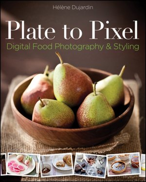 Downloads free ebook Plate to Pixel: Digital Food Photography & Styling