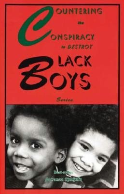 Countering the Conspiracy to Destroy Black Boys