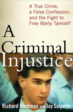 Criminal Injustice: A True Crime, a False Confession, and the Fight to Free Marty Tankleff
