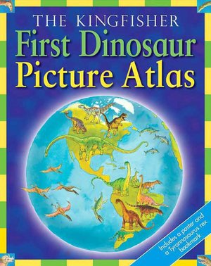 Kingfisher First Dinosaur Picture Atlas