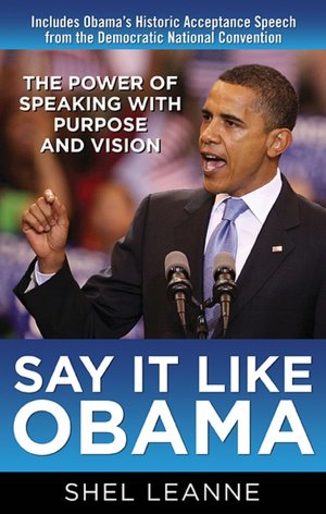 Say It Like Obama: The Power of Speaking with Purpose and Vision