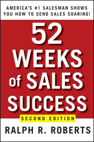 52 Weeks of Sales Success: America's No. 1 Salesman Shows You How to Send Sales Soaring