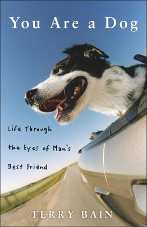 You Are a Dog: Life Through the Eyes of Man's Best Friend