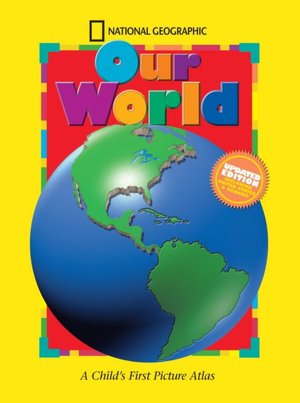 National Geographic Our World: A Child's First Picture Atlas