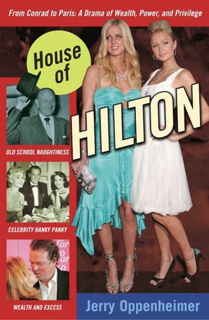 House of Hilton: From Conrad to Paris: A Drama of Wealth, Power, and Privilege