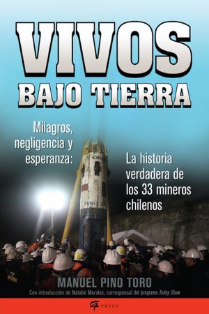Vivos bajo tierra: La historia verdadera de los 33 mineros chilenos (The True Story of the 33 Chilean Miners)