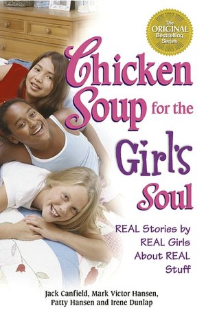 Chicken Soup for the Girl's Soul: Real Stories by Real Girls about Real Stuff