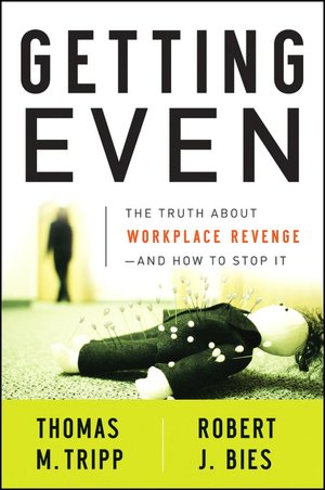 Getting Even: The Truth about Workplace Revenge--and How to Stop It