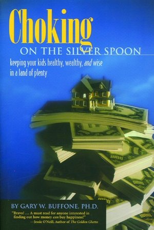 Choking on the Silver Spoon: Keeping Your Kids Healthy, Wealthy and Wise in a Land of Plenty