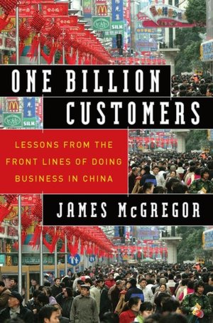 One Billion Customers: Lessons from the Front Lines of Doing Business in China