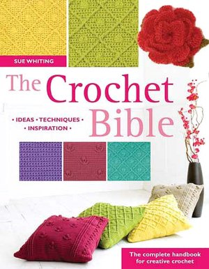 The Crochet Bible: The Complete Handbook for Creative Crochet