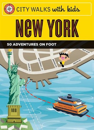 City Walks with Kids: New York: 50 Adventures on Foot