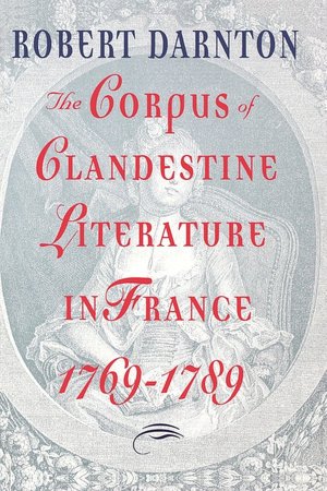 The Corpus Of Clandestine Literature In France, 1769-1789