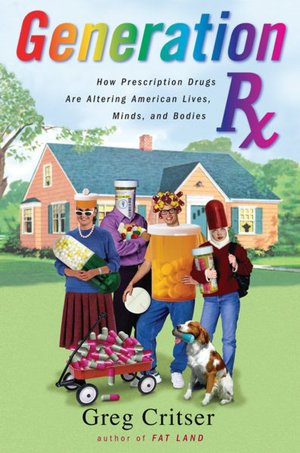 Generation Rx: How Prescription Drugs Are Altering American Lives, Minds, and Bodies