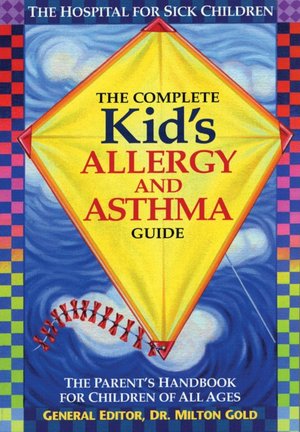 Complete Kid's Allergy and Asthma Guide: The Parent's Handbook For Children of All Ages