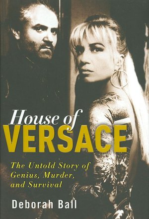 House of Versace: The Untold Story of Genius, Murder, and Survival