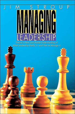 Managing Leadership: Toward a New and Usable Understanding of What Leadership Really Is--and How to Manage It