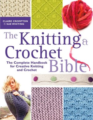 The Knitting and Crochet Bible