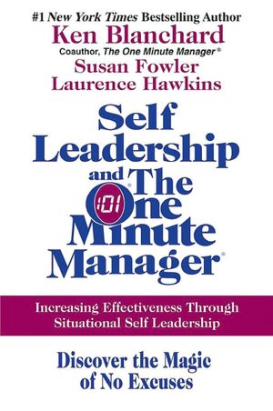 Self Leadership and the One Minute Manager: Increasing Effectiveness through Situational Self Leadership
