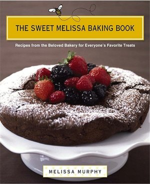 Sweet Melissa Baking Book: Recipes from the Beloved Bakery for Everyone's Favorite Treats