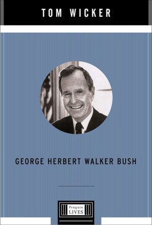 George Herbert Walker Bush: A Penguin Lives Biography