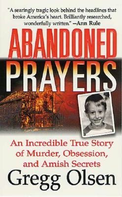 Abandoned Prayers: An Incredible True Story of Murder, Obsession, and Amish Secrets