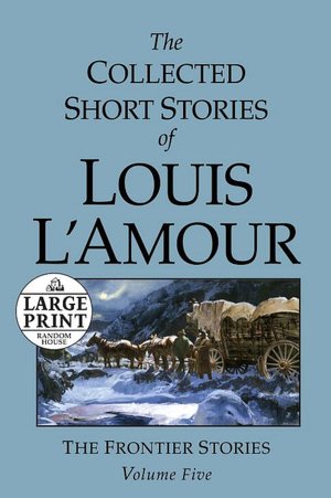 The Collected Short Stories of Louis L'Amour: The Frontier Stories, Volume 5