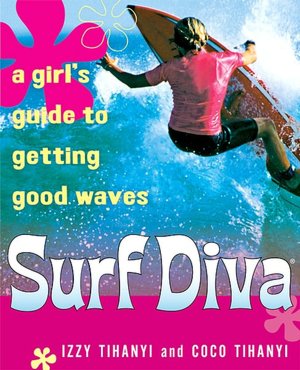 Surf Diva: A Girl's Guide to Getting Good Waves