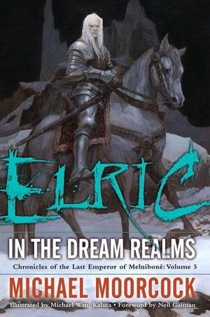Elric: In the Dream Realms (Chronicles of the Last Emperor of Melnibone #5)