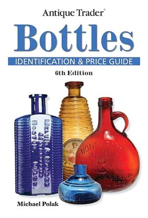 Antique Trader Bottles Identification and Price Guide